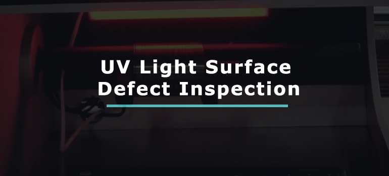 UV Light Surface Defect Inspection