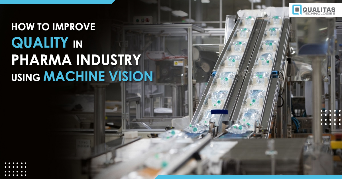 How Machine Vision Improve Quality in Pharma Industry