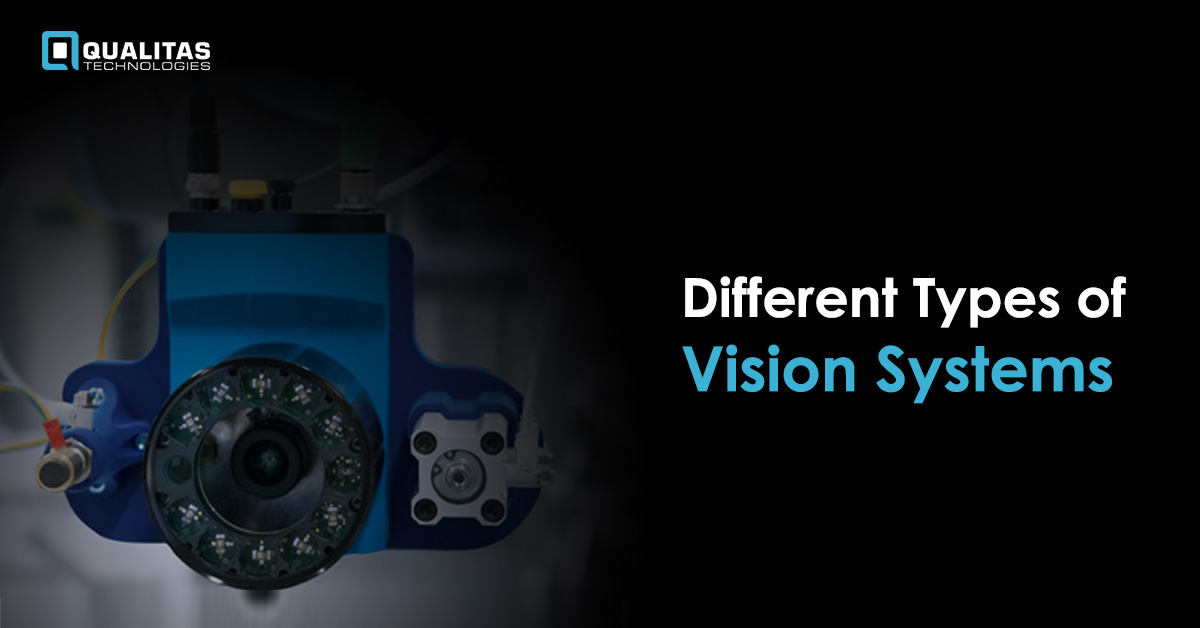 Different Types of Vision Systems | Qualitas Technologies