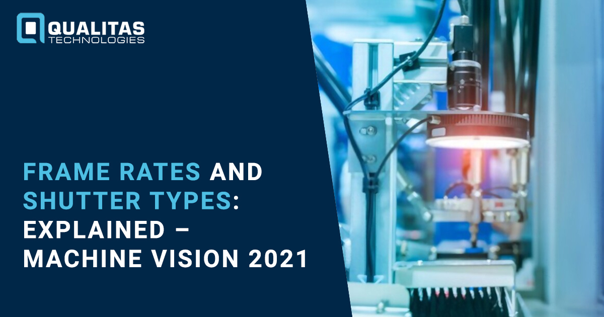 Frame Rates & Shutter Types | How To Calculate The Frame Rate For Your Vision Application? | Qualitas Technologies