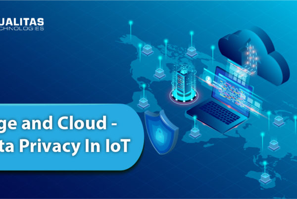 Edge & Cloud Technology- Data Privacy In IoT | Qualitas Technologies