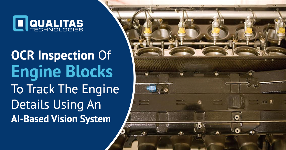 OCR Inspection Of Engine Blocks To Track The Engine Details Using An AI-Based Vision System | Qualitas Technologies